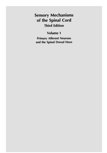 Sensory Mechanisms of the Spinal Cord: Volume 1 Primary Afferent Neurons and the Spinal Dorsal Horn