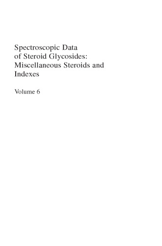 Spectroscopic Data of Steroid Glycosides: Miscellaneous Steroids and Indexes: Volume 6
