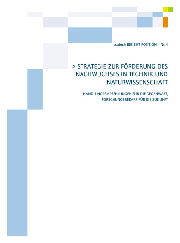 Strategie zur Forderung des Nachwuchses in Technik und Naturwissenschaft: Handlungsempfehlungen fur die Gegenwart, Forschungsbedarf fur die Zukunft