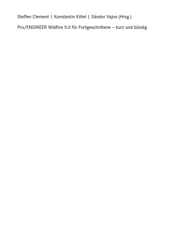 Pro/ENGINEER Wildfire 5.0 fur Fortgeschrittene – kurz und bundig: Grundlagen mit Ubungen