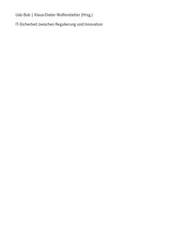 IT-Sicherheit zwischen Regulierung und Innovation: Tagungsband zur zweiten EICT-Konferenz IT-Sicherheit