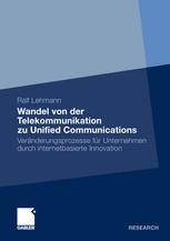 Wandel von der Telekommunikation zu Unified Communications: Veränderungsprozesse für Unternehmen durch internetbasierte Innovation