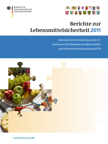 Berichte zur Lebensmittelsicherheit 2011: Nationale Berichterstattung an die EU. Nationaler Rückstandskontrollplan (NRKP) und Einfuhrüberwachungsplan (EUP)