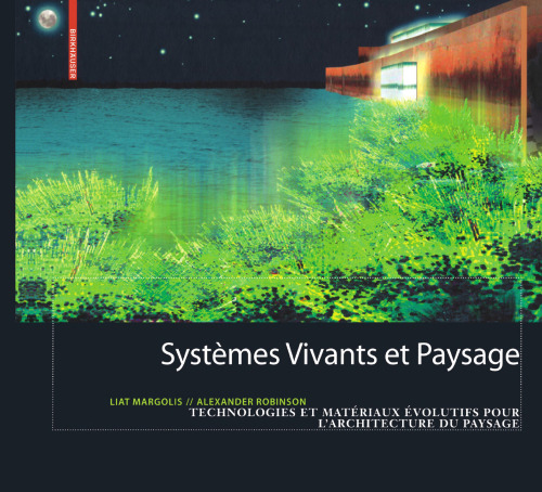 Systemes vivants et paysage: Technologies et materiaux evolutifs pour l’architecture du paysage