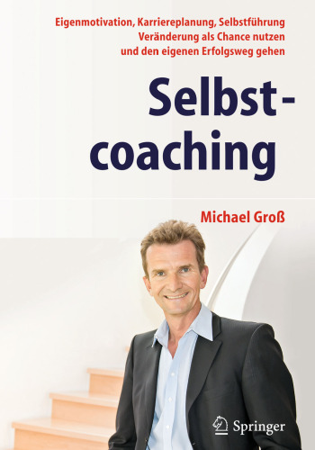 Selbstcoaching: Eigenmotivation, Karriereplanung, Selbstfuhrung - Veranderung als Chance nutzen und den eigenen Erfolgsweg gehen