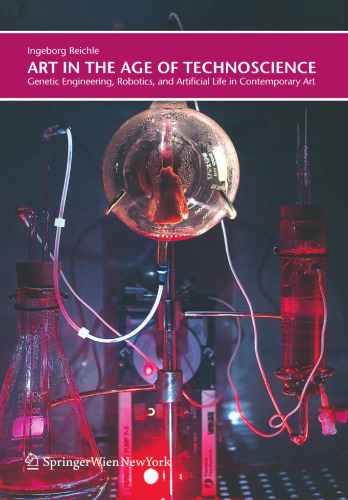 Art in the Age of Technoscience: Genetic Engineering, Robotics, and Artificial Life in Contemporary Art