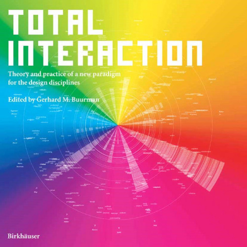 Total Interaction: Theory and practice of a new paradigm for the design disciplines