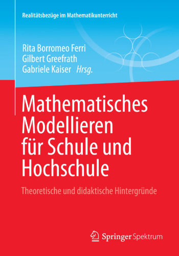 Mathematisches Modellieren fur Schule und Hochschule: Theoretische und didaktische Hintergrunde