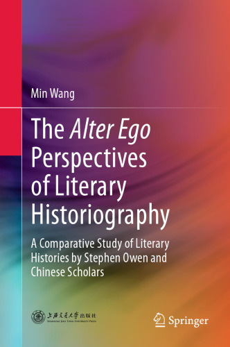 The Alter Ego Perspectives of Literary Historiography: A Comparative Study of Literary Histories by Stephen Owen and Chinese Scholars