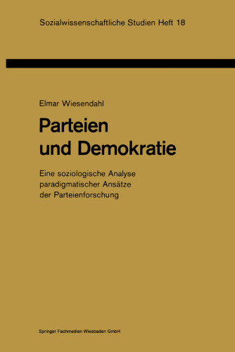 Parteien und Demokratie: Eine soziologische Analyse paradigmatischer Ansatze der Parteienforschung