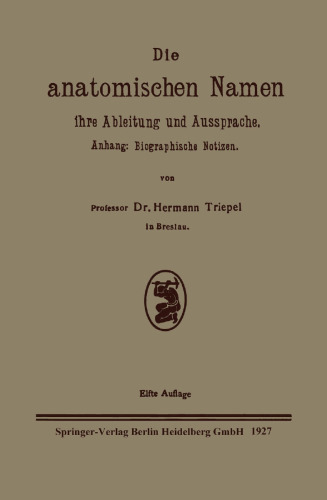 Die anatomischen Namen ihre Ableitung und Aussprache: Anhang: Biographische Notizen