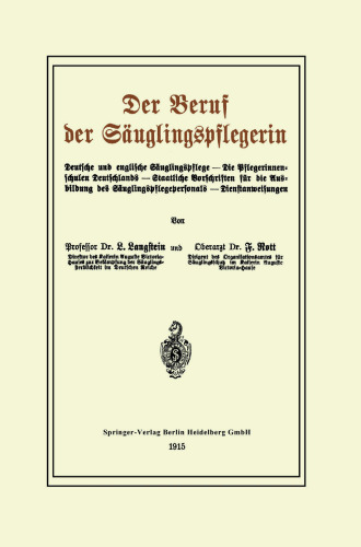 Der Beruf der Säuglingspflegerin: Deutsche und englische Säuglingspflege — Die Pflegerinnenschulen Deutschlands — Staatliche Vorschriften für die Ausbildung des Säuglingspflegepersonals — Dienstanweisungen