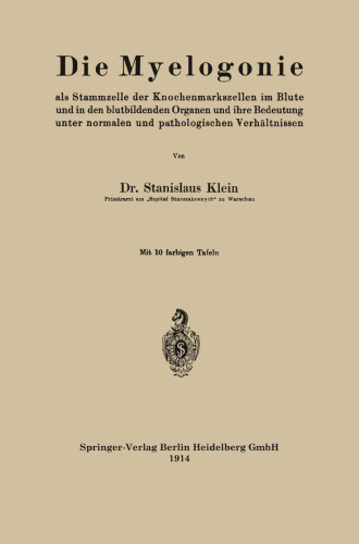 Die Myelogonie: als Stammzelle der Knochenmarkszellen im Blute und in den blutbildenden Organen und ihre Bedeutung unter normalen und pathologischen Verhältnissen