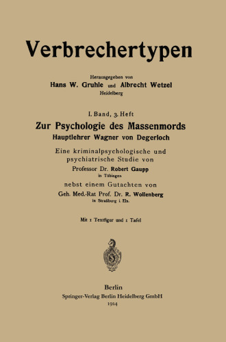 Zur Psychologie des Massenmords: Hauptlehrer Wagner von Degerloch, Eine kriminalpsychologische und psychiatrische Studie