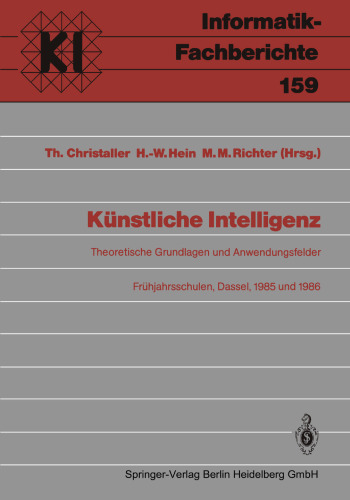 Kunstliche Intelligenz: Theoretische Grundlagen und Anwendungsfelder Fruhjahrsschulen, Dassel, 8.–16. Marz 1985 und 8.–16.Marz 1986