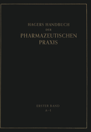 Hagers Handbuch der Pharmazeutischen Praxis: Fur Apotheker, Arzneimittelhersteller Drogisten, ARzte und Medizinalbeamte
