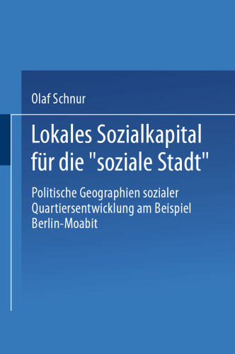 Lokales Sozialkapital fur die „soziale Stadt“: Politische Geographien sozialer Quartiersentwicklung am Beispiel Berlin-Moabit