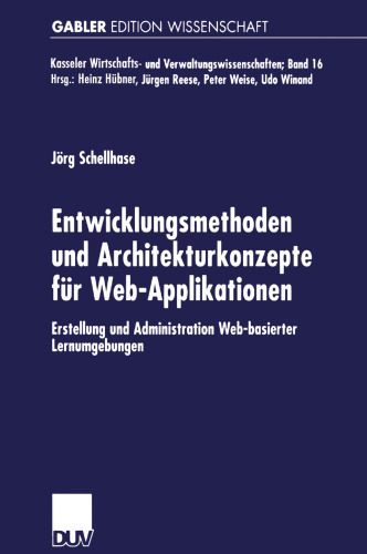 Entwicklungsmethoden und Architekturkonzepte fur Web-Applikationen: Erstellung und Administration Web-basierter Lernumgebungen