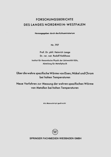 Uber die wahre spezifische Warme von Eisen, Nickel und Chrom bei hohen Temperaturen: Neue Verfahren zur Messung der wahren spezifischen Warme von Metallen bei hohen Temperaturen