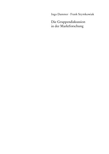 Die Gruppendiskussion in der Marktforschung: Grundlagen — Moderation — Auswertung Ein Praxisleitfaden