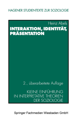 Interaktion, Identität, Präsentation: Kleine Einführung in interpretative Theorien der Soziologie
