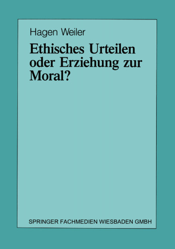 Ethisches Urteilen oder Erziehung zur Moral?: Teil I/Teil II