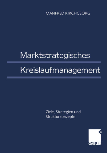 Marktstrategisches Kreislaufmanagement: Ziele, Strategien und Strukturkonzepte