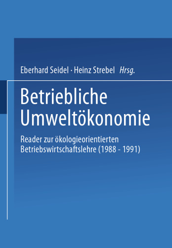 Betriebliche Umweltokonomie: Reader zur okologieorientierten Betriebswirtschaftslehre (1988 – 1991)