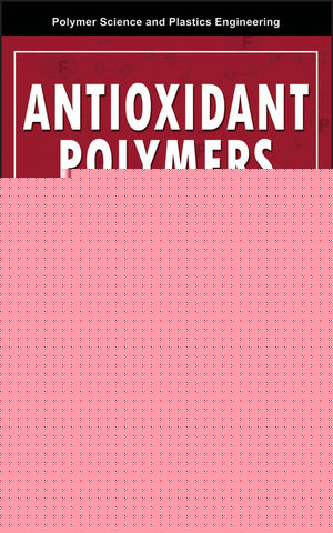 Antioxidant Polymers: Synthesis, Properties, and Applications