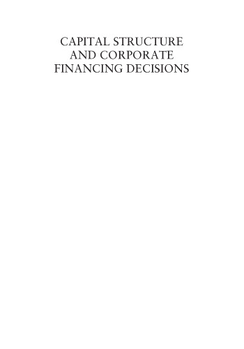 Capital Structure and Corporate Financing Decisions: Theory, Evidence, and Practice