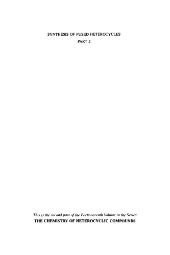 Chemistry of Heterocyclic Compounds: Synthesis of Fused Heterocycles: Part 2, Volume 47