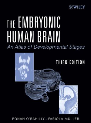 The Embryonic Human Brain: An Atlas of Developmental Stages, Third Edition