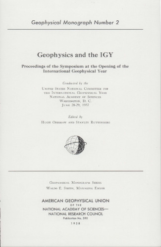 Geophysics and the IGY: Proceedings of the Symposium at the Opening of the International Geophysical Year