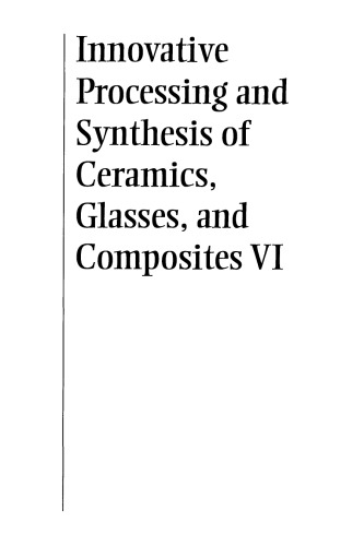 Innovative Processing and Synthesis of Ceramics, Glasses, and Composites VI, Volume 135