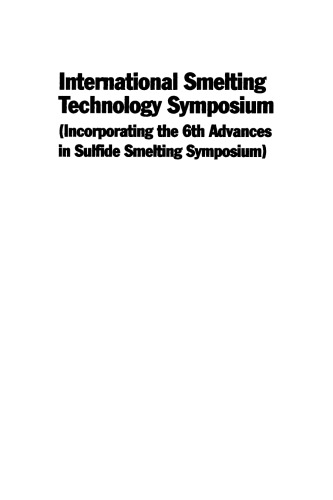 International Smelting Technology Symposium: Incorporating the 6th Advances in Sulfide Smelting Symposium