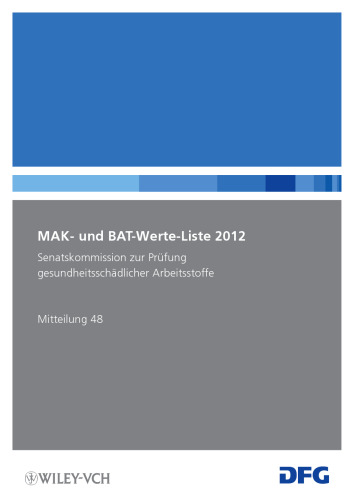 MAK- und BAT-Werte-Liste 2012: Maximale Arbeitsplatzkonzentrationen und Biologische Arbeitsstofftoleranzwerte. Mitteilung 48