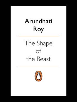 The shape of the beast : conversations with Arundhati Roy