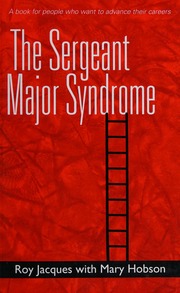 The Sergeant Major syndrome : a book for people who want to advance their careers