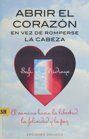 Abrir el corazón en lugar de romperse la cabeza : el camino hacia la libertad, la felicidad y la paz