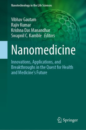 Nanomedicine: Innovations, Applications, and Breakthroughs in the Quest for Health and Medicine's Future (Nanotechnology in the Life Sciences)