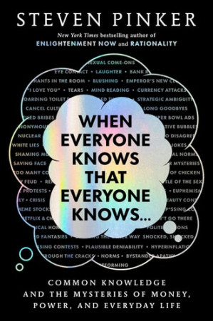 When Everyone Knows That Everyone Knows ...: Common Knowledge and the Mysteries of Money, Power, and Everyday Life