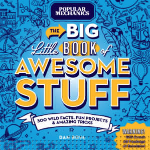 Popular Mechanics the Big Little Book of Awesome Stuff: 300 Wild Facts, Fun Projects and Amazing Tricks