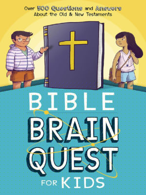 Bible Brain Quest for Kids : Over 500 Questions and Answers About the Old & New Testaments