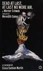 Dead at last, at last no more air [= Endlich tot endlich keine Luft mehr] : a theatre-extinction comedy