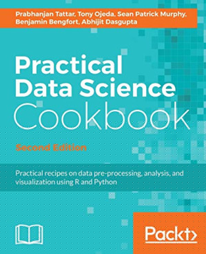 Practical Data Science Cookbook - Second Edition: Data pre-processing, analysis and visualization using R and Python