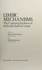 Limbic mechanisms : the continuing evolution of the limbic system concept : [proceedings of the Limbic System Symposium held at the University of Toronto, Ontario, Canada, November 5-6, 1976, as a satellite to the sixth annual meeting of the Society of Neuroscience