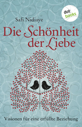 Die Schoenheit der Liebe - Visionen für eine erfuellte Beziehung