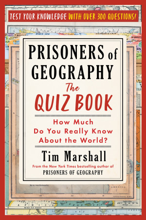 Prisoners of Geography: How Much Do You Really Know about the World?