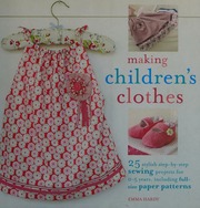 Making Children's Clothes: 25 Stylish Step-By-Step Sewing Projects for 0-5 Years, Including Full-Size Paper Patterns [With Pattern(s)]