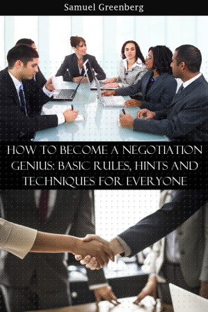 How to become a negotiation genius: basic rules, hints and techniques for everyone